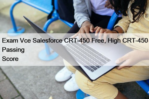 Exam Vce Salesforce CRT-450 Free, High CRT-450 Passing ...