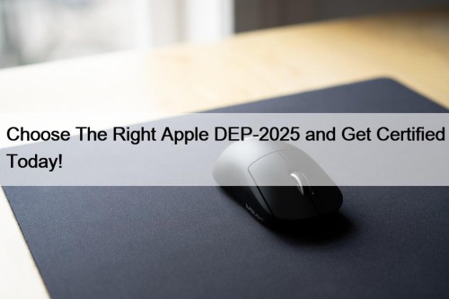 Choose The Right Apple DEP-2025 and Get Certified ...