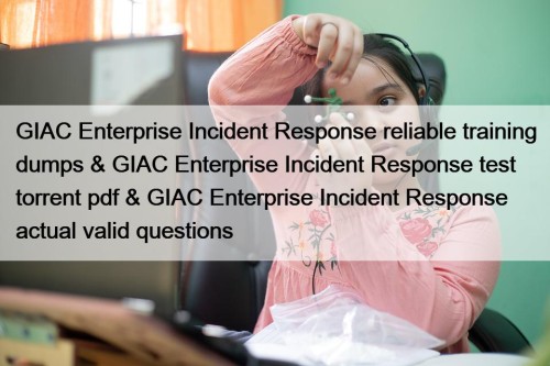 GIAC Enterprise Incident Response reliable training dumps & ...