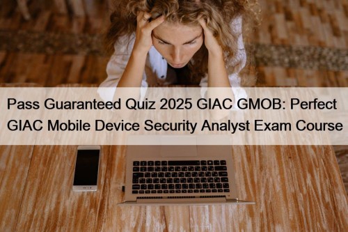 Pass Guaranteed Quiz 2025 GIAC GMOB: Perfect GIAC ...