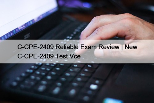 C-CPE-2409 Reliable Exam Review | New C-CPE-2409 Test ...
